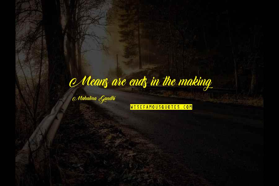Halbig Handwerck Quotes By Mahatma Gandhi: Means are ends in the making Halbig Handwerck Quotes By Mahatma Gandhi: Means are ends in the making