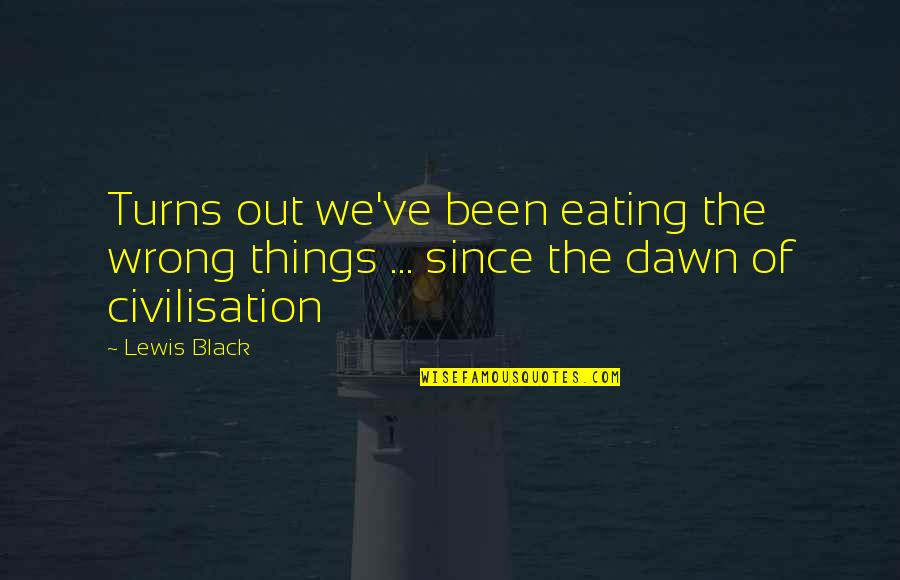 Halbreich Katherine Quotes By Lewis Black: Turns out we've been eating the wrong things