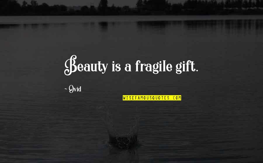 Halbritter Quotes By Ovid: Beauty is a fragile gift.