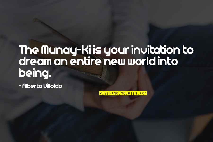 Halbuki Ne Quotes By Alberto Villoldo: The Munay-Ki is your invitation to dream an Halbuki Ne Quotes By Alberto Villoldo: The Munay-Ki is your invitation to dream an