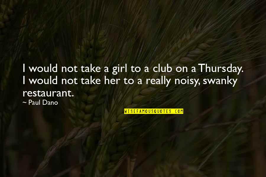 Halbuki Ne Quotes By Paul Dano: I would not take a girl to a Halbuki Ne Quotes By Paul Dano: I would not take a girl to a