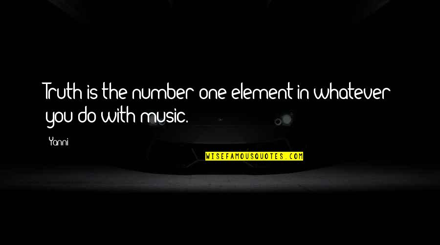 Halbuki Ne Quotes By Yanni: Truth is the number one element in whatever