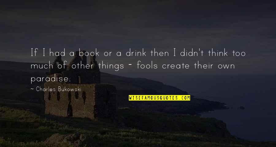 Halchak Photography Quotes By Charles Bukowski: If I had a book or a drink
