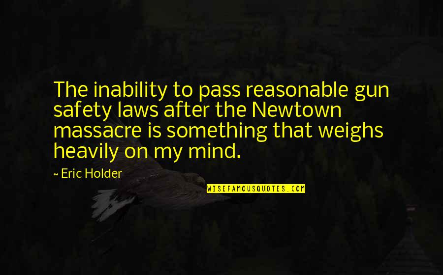 Halcombe Jack Quotes By Eric Holder: The inability to pass reasonable gun safety laws