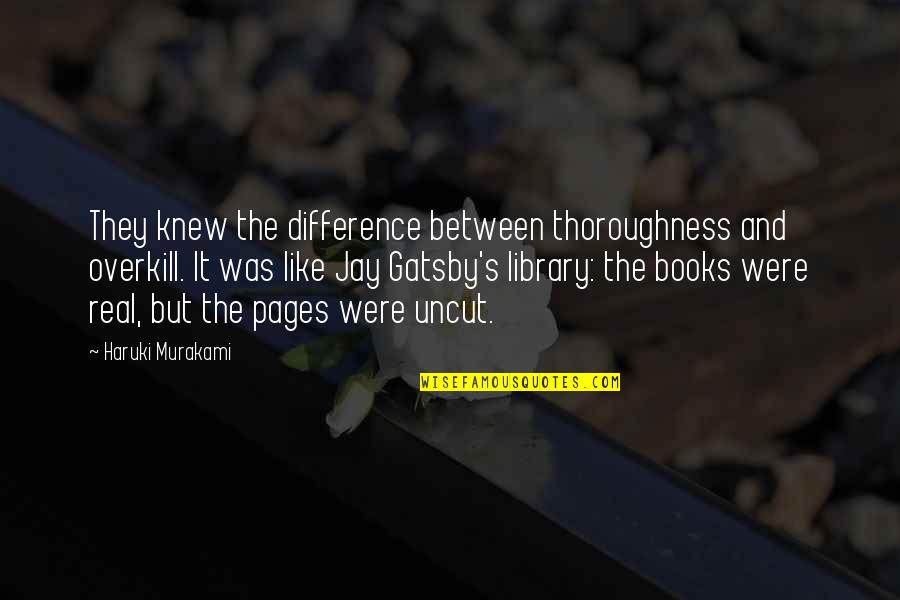 Halcombe Jack Quotes By Haruki Murakami: They knew the difference between thoroughness and overkill.