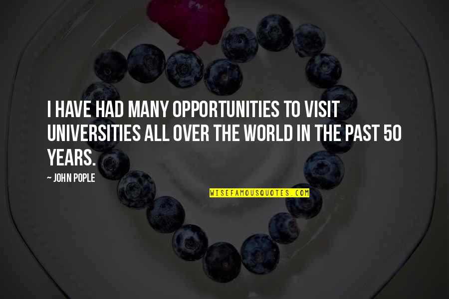 Halcon Viajes Quotes By John Pople: I have had many opportunities to visit universities