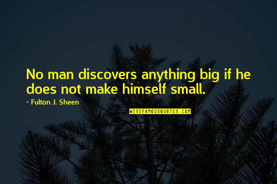 Halcones Peregrinos Quotes By Fulton J. Sheen: No man discovers anything big if he does Halcones Peregrinos Quotes By Fulton J. Sheen: No man discovers anything big if he does
