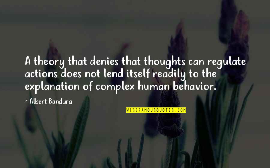 Halcyone Holt Quotes By Albert Bandura: A theory that denies that thoughts can regulate Halcyone Holt Quotes By Albert Bandura: A theory that denies that thoughts can regulate