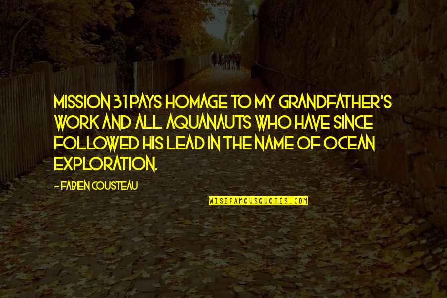 Halcyone Holt Quotes By Fabien Cousteau: Mission 31 pays homage to my grandfather's work Halcyone Holt Quotes By Fabien Cousteau: Mission 31 pays homage to my grandfather's work