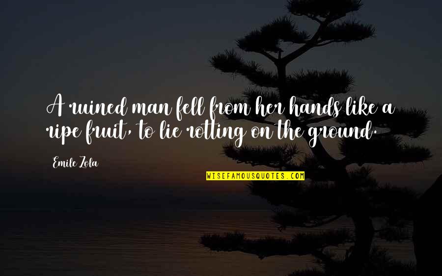 Halcyone Literary Quotes By Emile Zola: A ruined man fell from her hands like