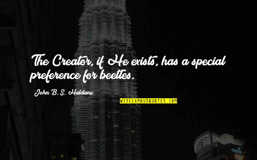 Haldane In Quotes By John B. S. Haldane: The Creator, if He exists, has a special