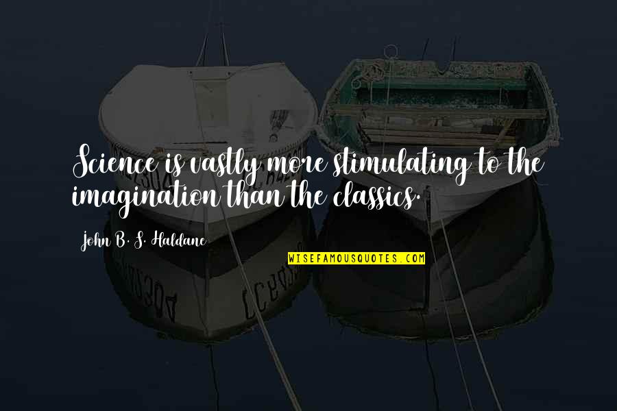 Haldane In Quotes By John B. S. Haldane: Science is vastly more stimulating to the imagination