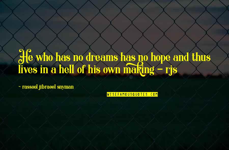 Haldemans Home Quotes By Rassool Jibraeel Snyman: He who has no dreams has no hope Haldemans Home Quotes By Rassool Jibraeel Snyman: He who has no dreams has no hope