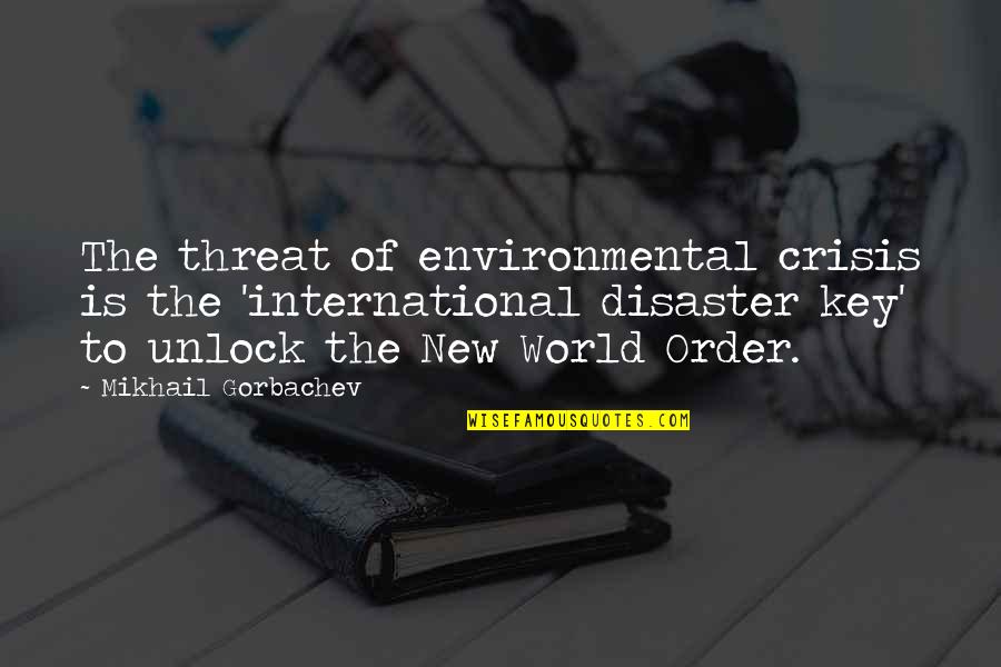 Haldhar Nag Quotes By Mikhail Gorbachev: The threat of environmental crisis is the 'international Haldhar Nag Quotes By Mikhail Gorbachev: The threat of environmental crisis is the 'international