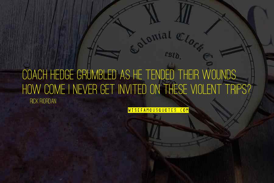 Haldingham Quotes By Rick Riordan: Coach Hedge grumbled as he tended their wounds. Haldingham Quotes By Rick Riordan: Coach Hedge grumbled as he tended their wounds.