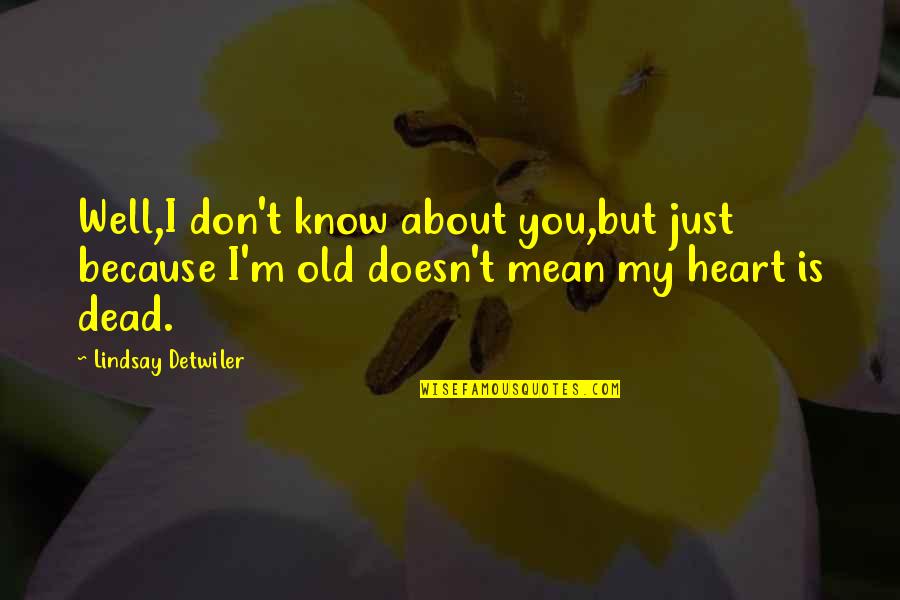 Haldiram Quotes By Lindsay Detwiler: Well,I don't know about you,but just because I'm