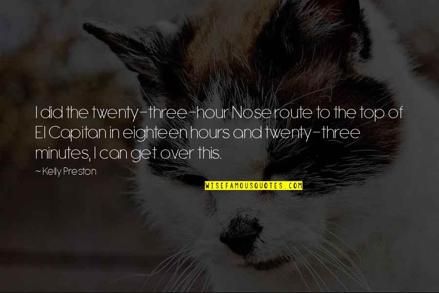 Haldis Kildal Quotes By Kelly Preston: I did the twenty-three-hour Nose route to the Haldis Kildal Quotes By Kelly Preston: I did the twenty-three-hour Nose route to the