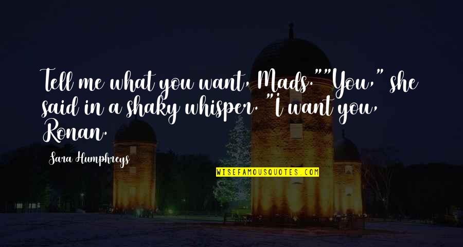 Haldis Kildal Quotes By Sara Humphreys: Tell me what you want, Mads.""You," she said