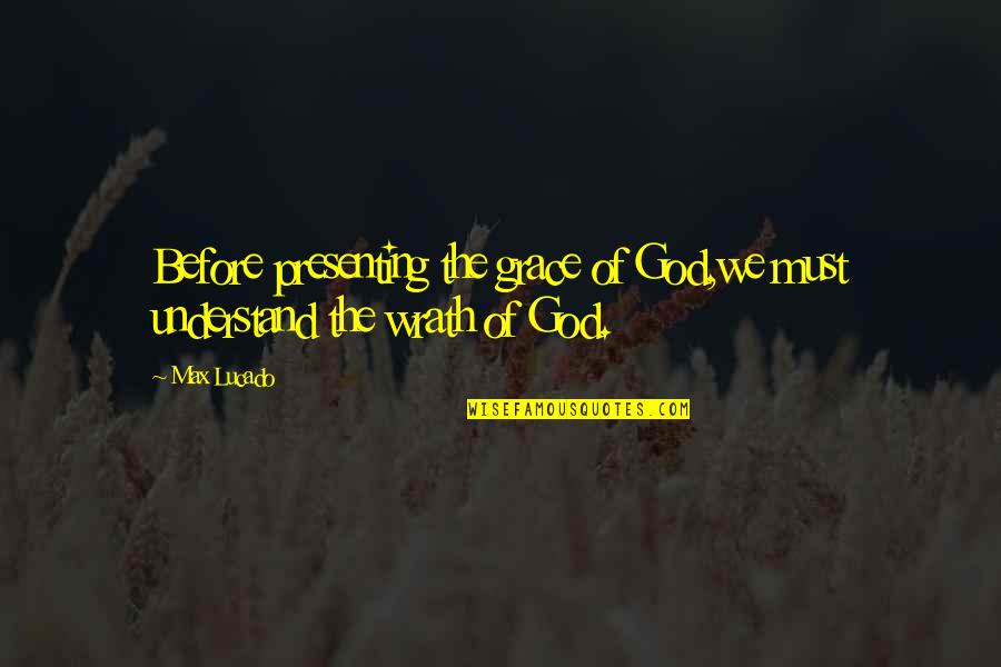 Haldis Kivledalen Quotes By Max Lucado: Before presenting the grace of God,we must understand
