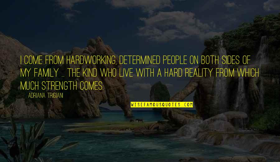Haldis Quotes By Adriana Trigiani: I come from hardworking, determined people on both