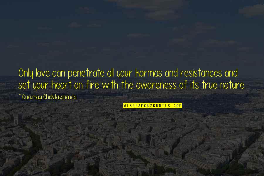 Haldol Decanoate Quotes By Gurumayi Chidvilasananda: Only love can penetrate all your karmas and