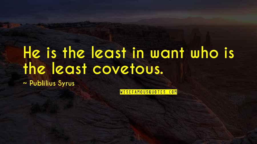 Haldol Iv Quotes By Publilius Syrus: He is the least in want who is Haldol Iv Quotes By Publilius Syrus: He is the least in want who is