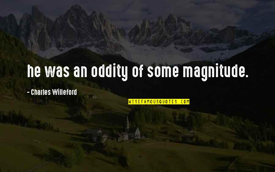 Haldon Forest Quotes By Charles Willeford: he was an oddity of some magnitude.
