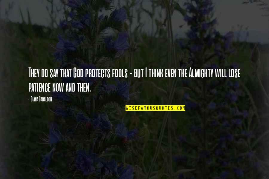Haldon Forest Quotes By Diana Gabaldon: They do say that God protects fools -