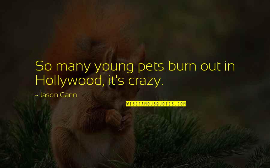 Hale And Pace The Management Quotes By Jason Gann: So many young pets burn out in Hollywood,