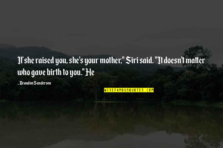Hale Woodruff Quotes By Brandon Sanderson: If she raised you, she's your mother," Siri Hale Woodruff Quotes By Brandon Sanderson: If she raised you, she's your mother," Siri