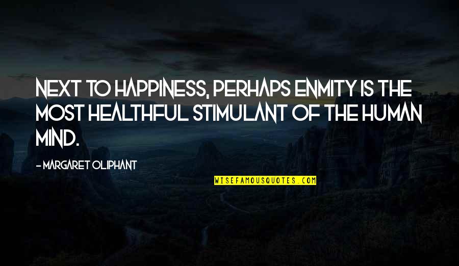 Haled Quotes By Margaret Oliphant: Next to happiness, perhaps enmity is the most Haled Quotes By Margaret Oliphant: Next to happiness, perhaps enmity is the most