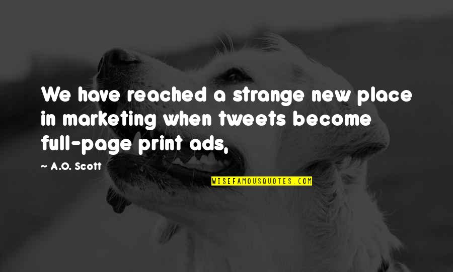 Haleigh Breest Quotes By A.O. Scott: We have reached a strange new place in Haleigh Breest Quotes By A.O. Scott: We have reached a strange new place in