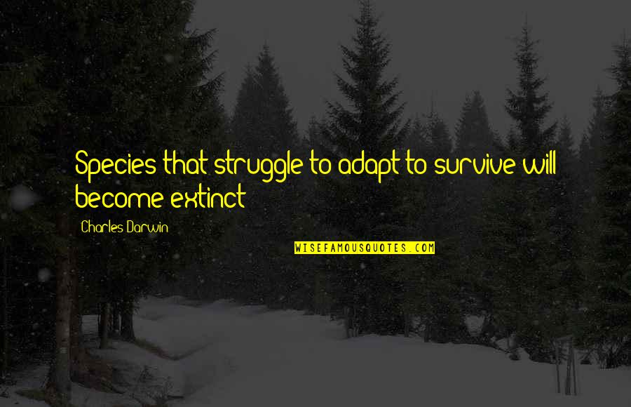 Haleigh Cummings Quotes By Charles Darwin: Species that struggle to adapt to survive will Haleigh Cummings Quotes By Charles Darwin: Species that struggle to adapt to survive will