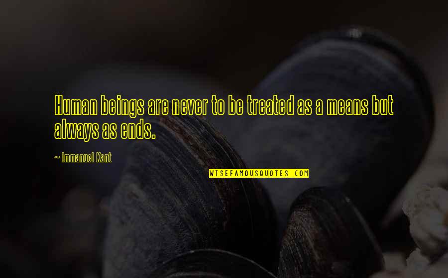 Haleigh Cummings Quotes By Immanuel Kant: Human beings are never to be treated as