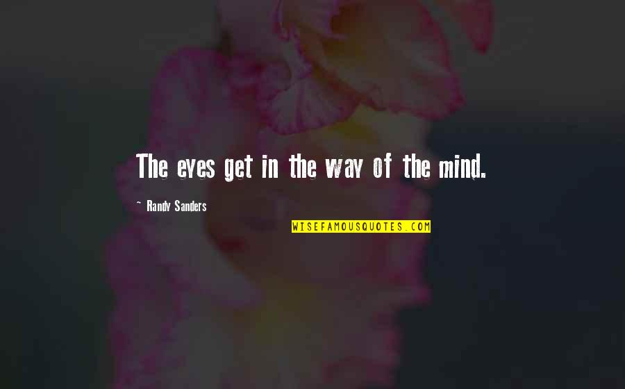 Haleigh Cummings Quotes By Randy Sanders: The eyes get in the way of the Haleigh Cummings Quotes By Randy Sanders: The eyes get in the way of the