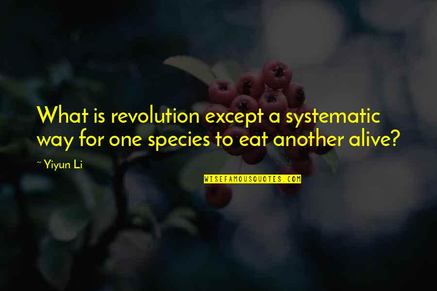 Haleigh Cummings Quotes By Yiyun Li: What is revolution except a systematic way for