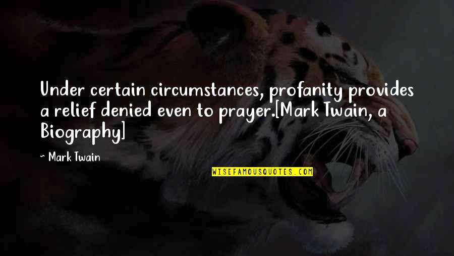 Haleigh Hughes Quotes By Mark Twain: Under certain circumstances, profanity provides a relief denied Haleigh Hughes Quotes By Mark Twain: Under certain circumstances, profanity provides a relief denied