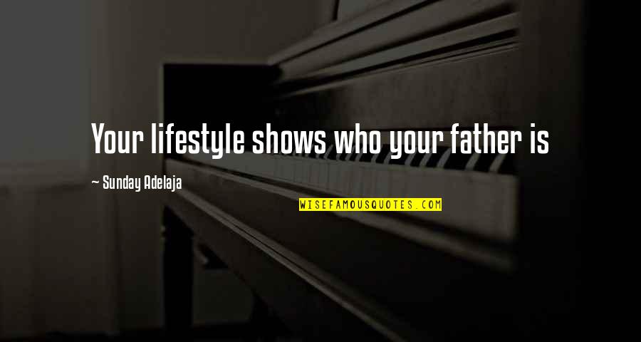 Haleigh Hughes Quotes By Sunday Adelaja: Your lifestyle shows who your father is Haleigh Hughes Quotes By Sunday Adelaja: Your lifestyle shows who your father is
