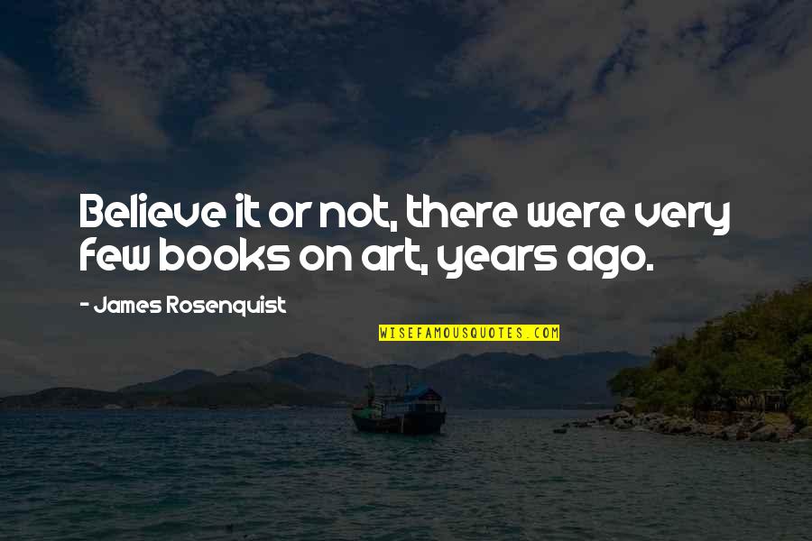 Haleigh Mullens Quotes By James Rosenquist: Believe it or not, there were very few Haleigh Mullens Quotes By James Rosenquist: Believe it or not, there were very few