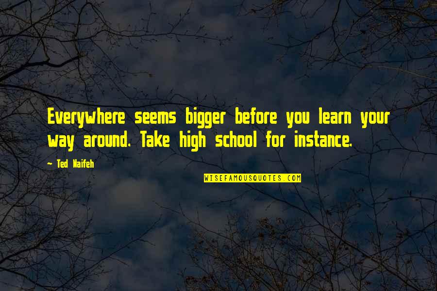Haleigh Mullens Quotes By Ted Naifeh: Everywhere seems bigger before you learn your way Haleigh Mullens Quotes By Ted Naifeh: Everywhere seems bigger before you learn your way