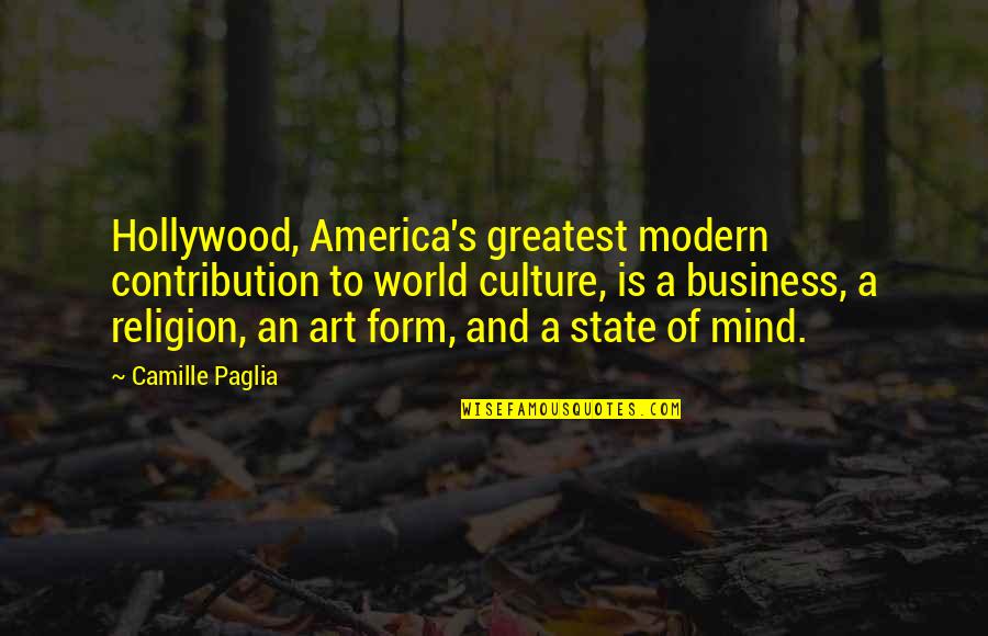Haleina Quotes By Camille Paglia: Hollywood, America's greatest modern contribution to world culture, Haleina Quotes By Camille Paglia: Hollywood, America's greatest modern contribution to world culture,