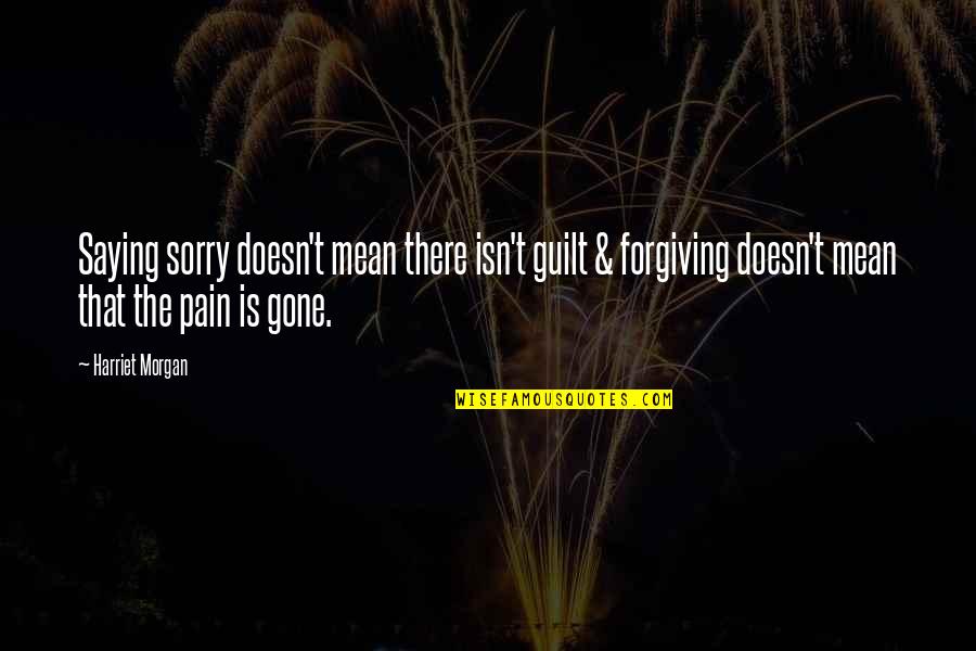 Haleiwa Quotes By Harriet Morgan: Saying sorry doesn't mean there isn't guilt & Haleiwa Quotes By Harriet Morgan: Saying sorry doesn't mean there isn't guilt &