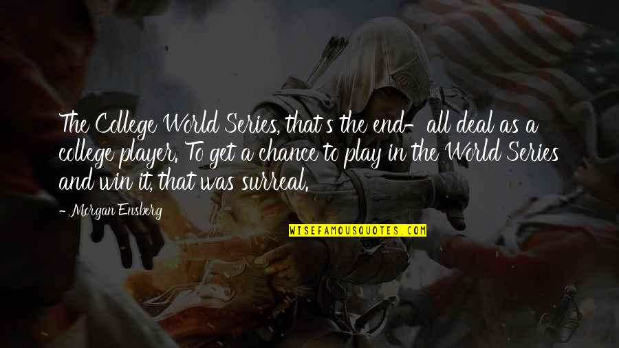 Haleiwa Quotes By Morgan Ensberg: The College World Series, that's the end-all deal Haleiwa Quotes By Morgan Ensberg: The College World Series, that's the end-all deal