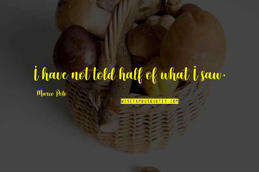 Halejcio Klaudia Quotes By Marco Polo: I have not told half of what I