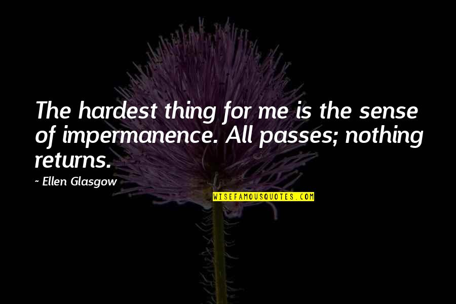Halen Mon Quotes By Ellen Glasgow: The hardest thing for me is the sense