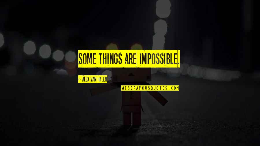 Halen Quotes By Alex Van Halen: Some things are impossible.