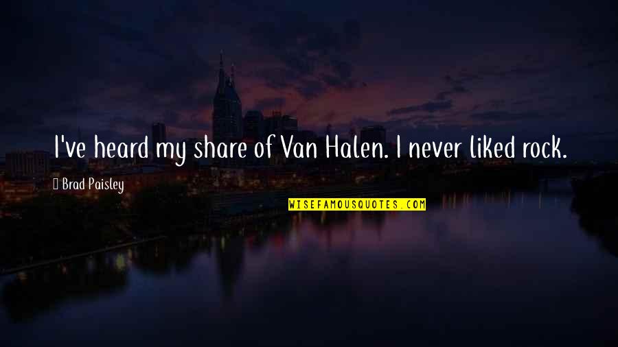 Halen Quotes By Brad Paisley: I've heard my share of Van Halen. I