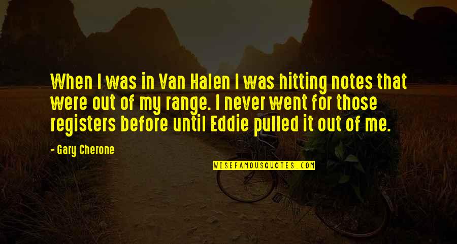 Halen Quotes By Gary Cherone: When I was in Van Halen I was