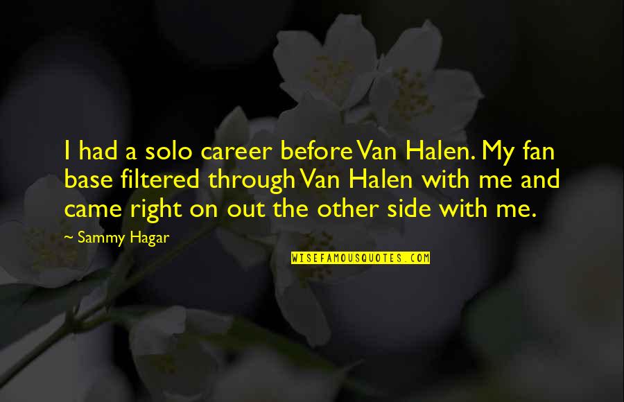 Halen Quotes By Sammy Hagar: I had a solo career before Van Halen.