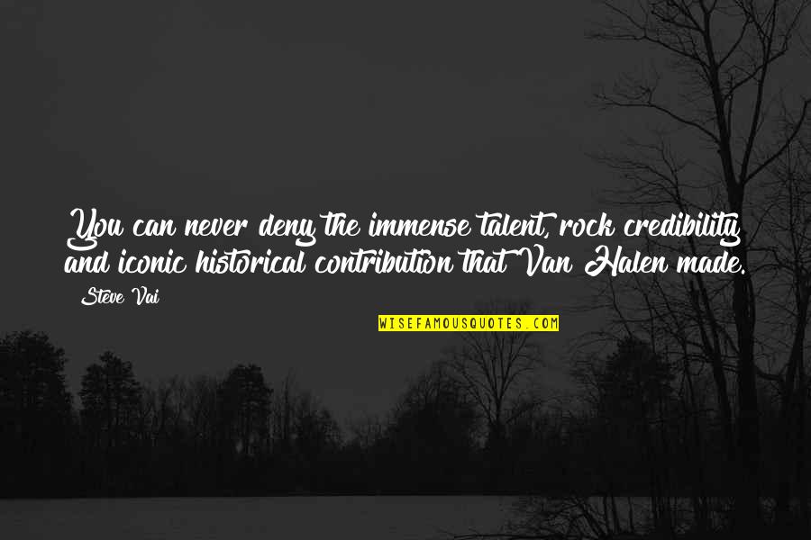 Halen Quotes By Steve Vai: You can never deny the immense talent, rock